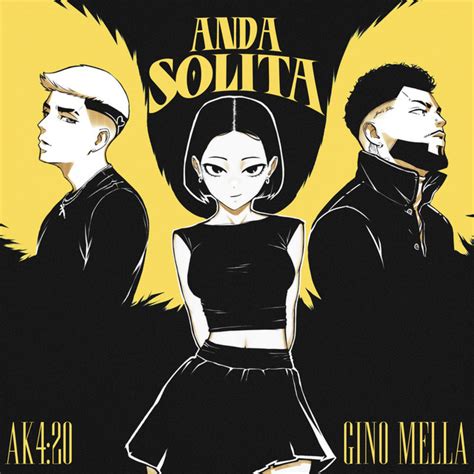 ANDA SOLITA música y letra de Ak4 20 Gino Mella Spotify