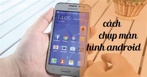 9 Cách Chụp Màn Hình Android Đơn Giản Nhất - Thợ Sửa Máy Giặt [ Tìm Thợ Sửa Máy Giặt Ở Đây ]