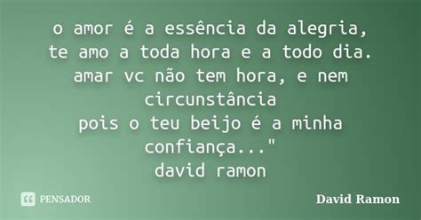 O amor é a essência da alegria te amo David Ramon Pensador