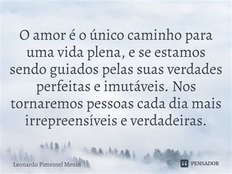 ⁠o Amor é O único Caminho Para Uma Leonardo Pimentel Menin Pensador