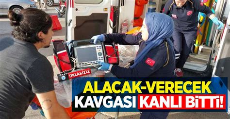 Alacak Verecek kavgası kanlı bitti