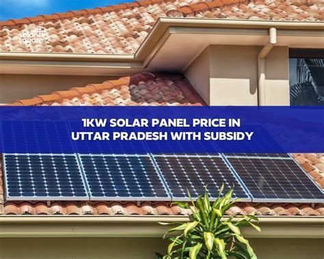 A Detailed Guide On 1kw Solar Panel Price In Uttar Pradesh With Subsidy