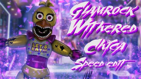 Fnaf Sb Speed Edit Making Glamrock Withered Chica Youtube