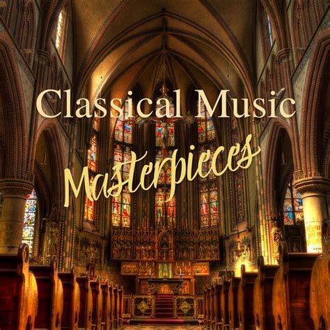 Classical Music Masterpieces Compilation By Various Artists Spotify