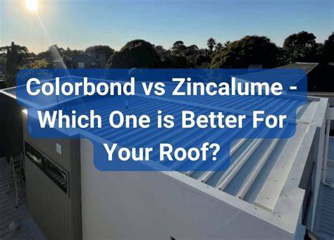 Zincalume Vs Colorbond Which Is Best For Your Roof Vertec Roofing Hot