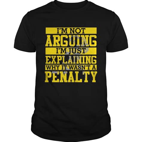 Im Not Arguing Im Just Explaining Why It Wasnt A Penalty Hockey Tshirts