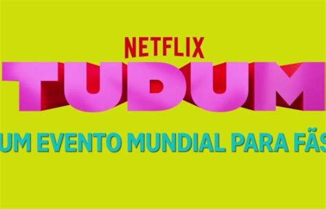 Tudum Saiba Tudo Sobre O Evento Global Da Netflix Blog Hiperion