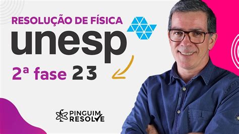 UNESP 2023 Segunda Fase Resolução de Física Professor Pinguim YouTube