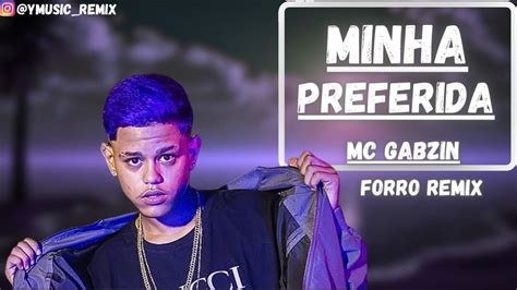 Mc Gabzin Minha Preferida FORRO REMIX YouTube