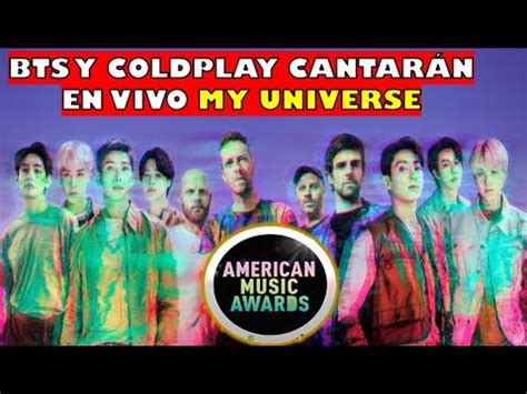 BTS Y COLDPLAY EN VIVO CANTARÁN MY UNIVERSE EN LOS AMAs 2021 YouTube