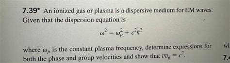 Solved 7.39* An ionized gas or plasma is a dispersive medium | Chegg.com