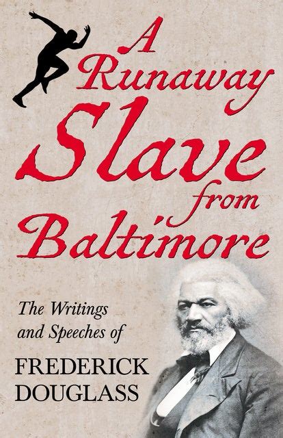 A Runaway Slave From Baltimore The Writings And Speeches Of Frederick