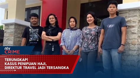 Terungkap Kasus Penipuan Ibadah Haji Direktur Jadi Tersangka Ntv