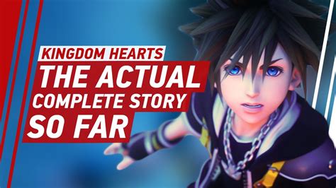 Kingdom Hearts The Actual Complete Story So Far YouTube