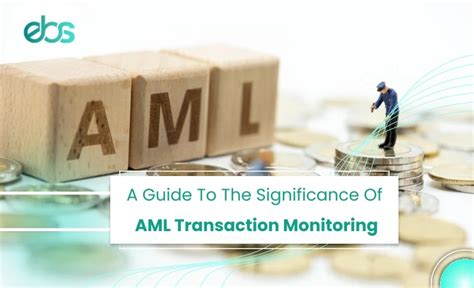 A Guide To The Significance Of Aml Transaction Monitoring Ebsae