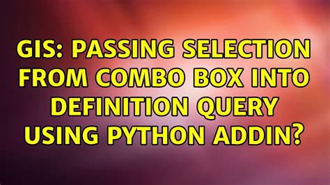 Gis Passing Selection From Combo Box Into Definition Query Using