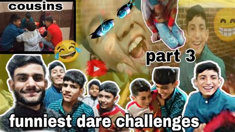 Funniest Dare Challenge With My Cousins L Part 3 L Full Fun In This