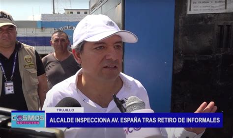 Trujillo Alcalde Inspecciona Av Espa A Tras Retiro De Informales