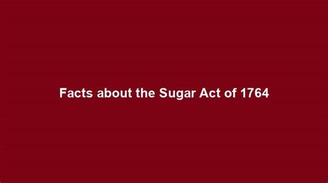 Facts About The Sugar Act Of 1764 History Nexus