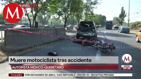 Muere Motociclista Tras Accidente En La México Querétaro Youtube