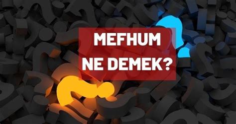 Mefhum Ne Demek Tdk Ya G Re Mefhum Kelime Anlam Nedir Haberler