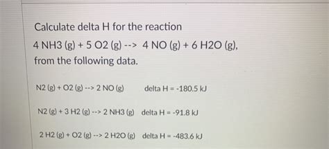 Solved Calculate Delta H For The Reaction 4 Nh3 G 5 O2