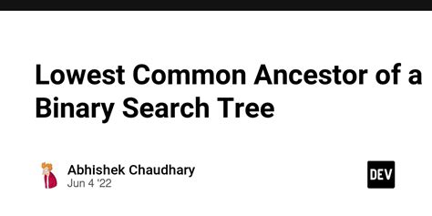 Lowest Common Ancestor Of A Binary Search Tree Dev Community