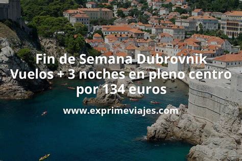 Brutal Fin De Semana En Dubrovnik Vuelos Directos Noches Centro