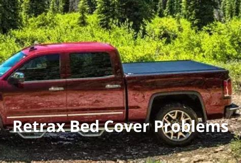 Retrax Bed Cover Problems: Best 3 Troubleshooting