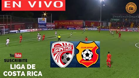 Santos De Guapiles Vs Herediano En Vivo Costa Rica Primera Divisi N