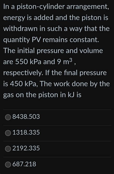 Solved In A Piston Cylinder Arrangement Energy Is Added And Chegg