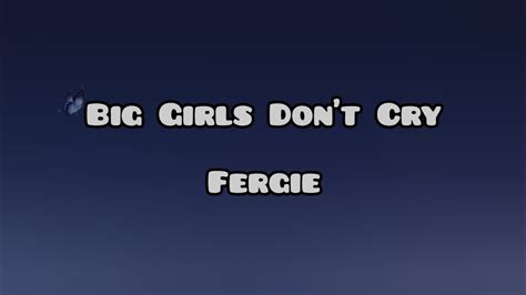 Fergie Big Girls Don T Cry Lyrics Youtube