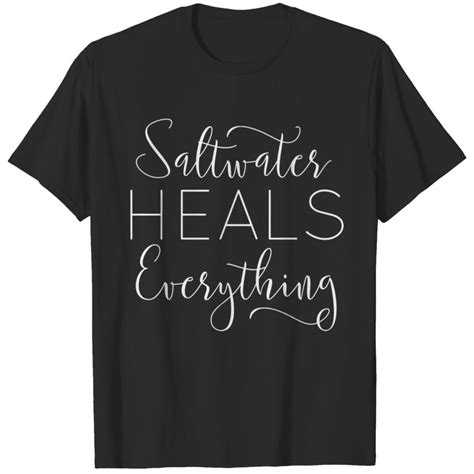 Saltwater Heals Everything Tshirt T Shirt Sold By Yaroslava Apollonova