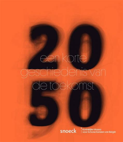 2050 Een Korte Geschiedenis Van De Toekomst Par Koninklijke Musea Voor