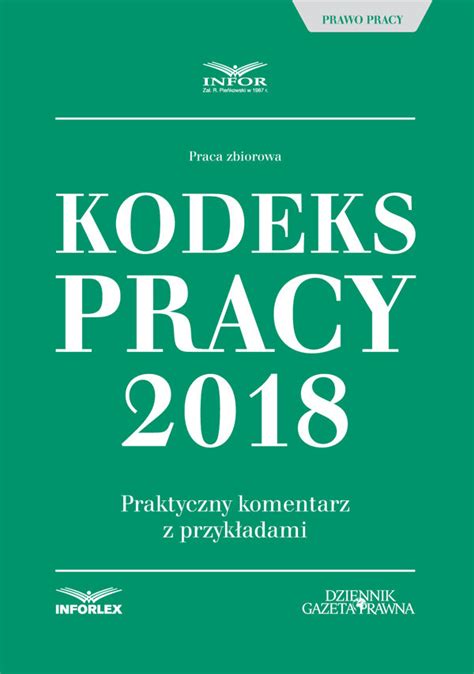 Kodeks Pracy 2018 Praktyczny komentarz z przykładami Opracowanie