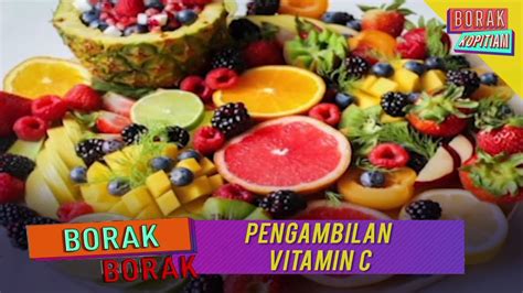 Borak Borak Pengambilan Vitamin C Bantu Sokong Imunisasi Badan Borak