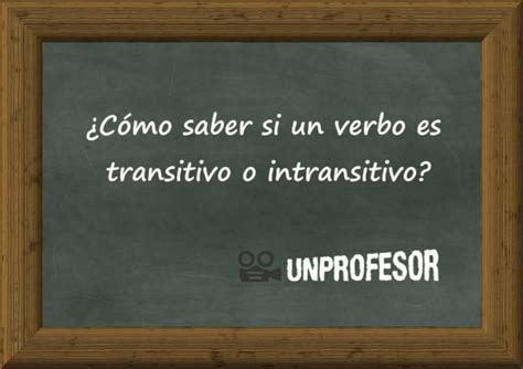 Descubre C Mo Saber Si Un Verbo Es Transitivo O Intransitivo