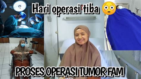 Operasi Tumor Fam Vlog Part 2 Hari H Operasi Nuri Amaliyah Youtube