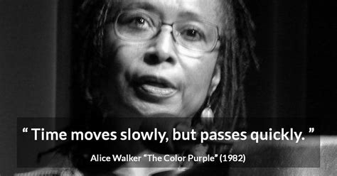 Alice Walker “time Moves Slowly But Passes Quickly”