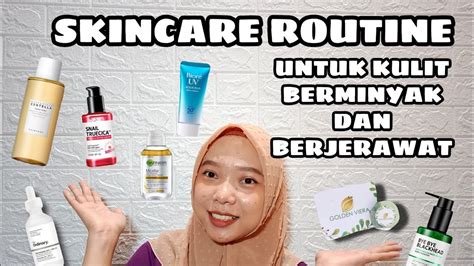 Skincare Routine Untuk Kulit Berminyak Dan Berjerawat Based On My Experience Youtube