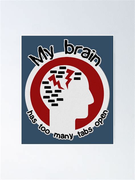 My Brain Has Too Many Tabs Open Poster By Solidearthart Redbubble