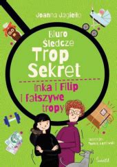 Inka i Filip i fałszywe tropy Joanna Jagiełło Tomek Kozłowski