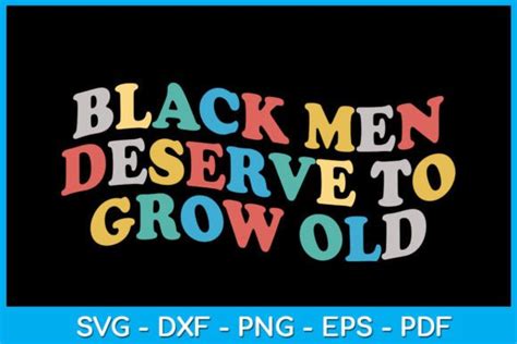 Black Men Deserve To Grow Old Vintage Graphic By Trendycreative