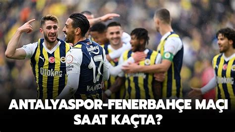 Antalyaspor Fenerbah E Ma Saat Ka Ta Antalyaspor Fenerbah E Ma