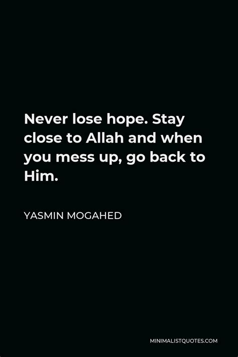 Yasmin Mogahed Quote Never Lose Hope Stay Close To Allah And When You Mess Up Go Back To Him