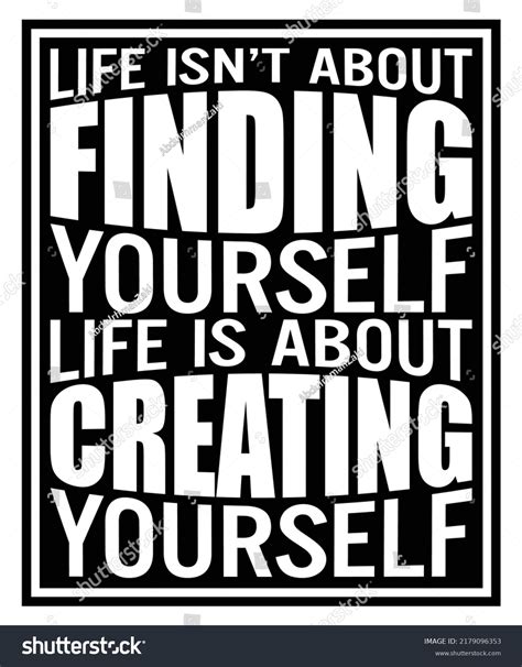 Life Isnt About Finding Yourself Life Stock Vector Royalty Free