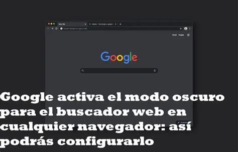 Activar El Modo Oscuro Para Google As Podr S Configurarlo