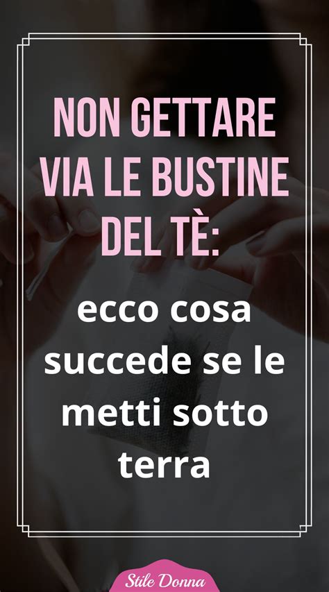 Non Gettare Via Le Bustine Del T Ecco Cosa Succede Se Le Metti Sotto