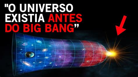 Cientista Quebra As Barreiras Este Universo Existia Antes Do Big Bang