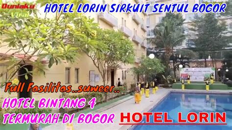 HOTEL BINTANG 4 TERMURAH DI BOGOR HOTEL LORIN SIRKUIT SENTUL BOGOR